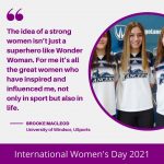 “The idea of a strong women isn’t just a superhero like Wonder Woman” – Brooke MacLeod